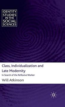 portada Class, Individualization and Late Modernity: In Search of the Reflexive Worker (Identity Studies in the Social Sciences) (in English)