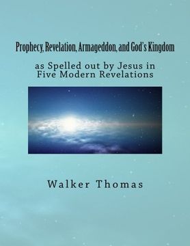portada Prophecy, Revelation, Armageddon, and God's Kingdom: as Spelled out by Jesus in Five Modern Revelations (Peace Please: 1,000 Proposals to Transform ... for All--No Exceptions) (Volume 40)