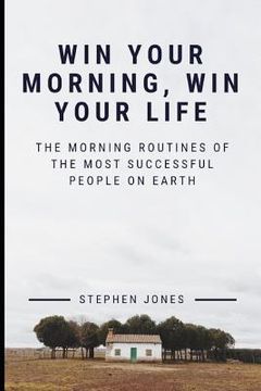 portada The Morning Routines of the Most Successful People on Earth: Win Your Morning, Win Your Life (en Inglés)