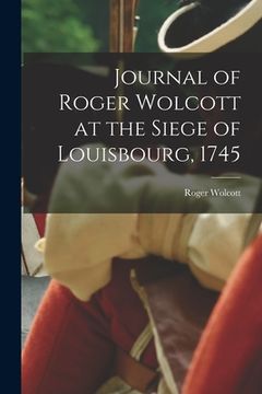 portada Journal of Roger Wolcott at the Siege of Louisbourg, 1745 (en Inglés)