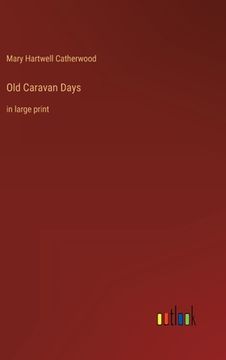 portada Old Caravan Days: in large print (en Inglés)