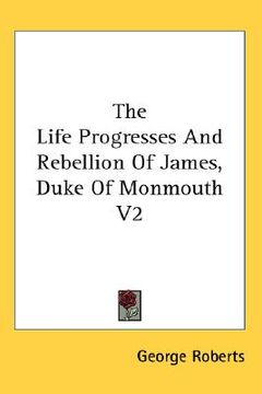 portada the life progresses and rebellion of james, duke of monmouth v2