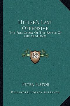 portada hitler's last offensive: the full story of the battle of the ardennes (en Inglés)