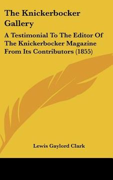 portada the knickerbocker gallery: a testimonial to the editor of the knickerbocker magazine from its contributors (1855) (en Inglés)