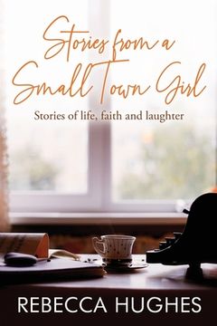 portada Stories From a Small Town Girl: Stories of life, faith, and laughter (en Inglés)