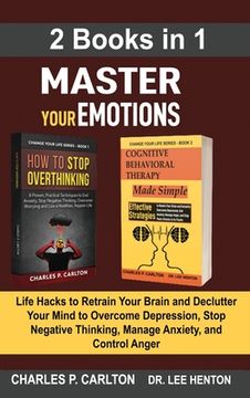 portada Master Your Emotions (2 Books in 1): Life Hacks to Retrain Your Brain and Declutter Your Mind to Overcome Depression, Stop Negative Thinking, Manage A (in English)