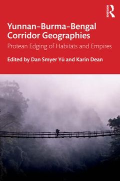 portada Yunnan–Burma–Bengal Corridor Geographies: Protean Edging of Habitats and Empires (en Inglés)