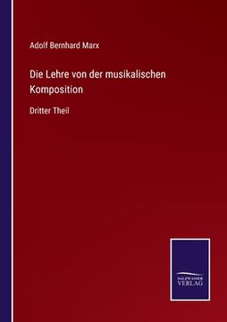 portada Die Lehre von der musikalischen Komposition: Dritter Theil (en Alemán)