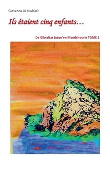 portada Ils étaient cinq enfants...: TOME 1: De Gibraltar jusqu'en Mandchourie (en Francés)