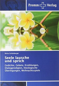 portada Seele lausche und sprich: Gedichte, Gebete, Erzählungen, Dialogpredigten, theologische Überlegungen, Weihnachtsspiele