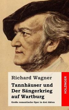 portada Tannhäuser und Der Sängerkrieg auf Wartburg: Große romantische Oper in drei Akten (en Alemán)