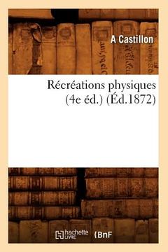 portada Récréations Physiques (4e Éd.) (Éd.1872) (en Francés)