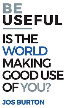 portada Be Useful: Is the World Making Good use of You? (in English)