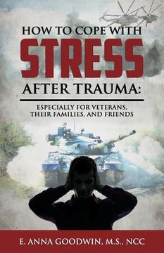portada How to Cope with Stress After Trauma: Especially for Veterans, Their Families and Friends (en Inglés)