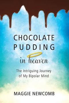 portada Chocolate Pudding in Heaven; The Intriguing Journey of My Bipolar Mind 