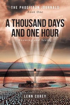 portada A Thousand Days and One Hour: Knowing and Seeing: Book One