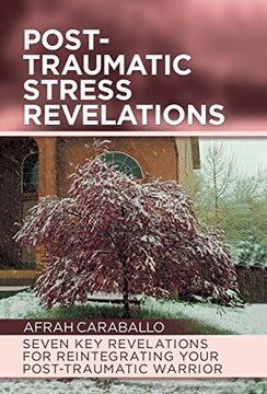 portada Post-Traumatic Stress Revelations: Seven key Revelations for Reintegrating Your Post-Traumatic Warrior 