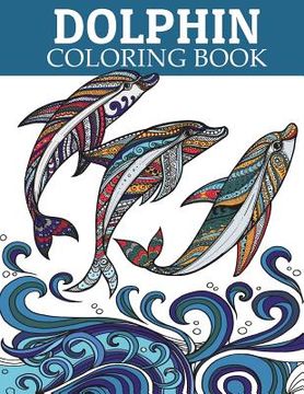 portada Dolphin Coloring Book: Adult Coloring Book for Grown-Ups Relaxing and Inspiration (Animal Coloring Book) (en Inglés)