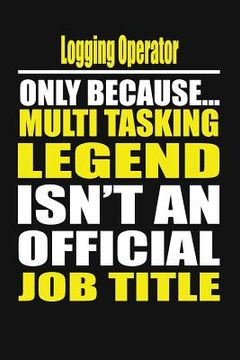 portada Logging Operator Only Because Multi Tasking Legend Isn't an Official Job Title (en Inglés)