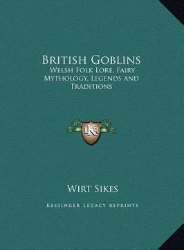 portada british goblins: welsh folk lore, fairy mythology, legends and traditions