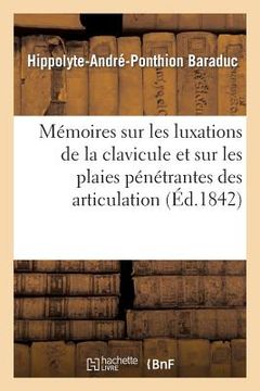 portada Mémoires Sur Les Luxations de la Clavicule Et Sur Les Plaies Pénétrantes Des Articulation (en Francés)