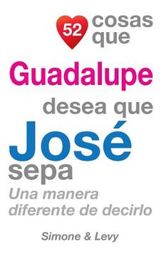 portada 52 Cosas Que Guadalupe Desea Que José Sepa: Una Manera Diferente de Decirlo