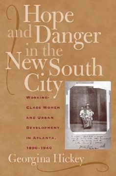 portada hope and danger in the new south city: working-class women and urban development in atlanta, 1890-1940 (en Inglés)