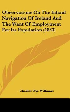 portada observations on the inland navigation of ireland and the want of employment for its population (1833) (en Inglés)