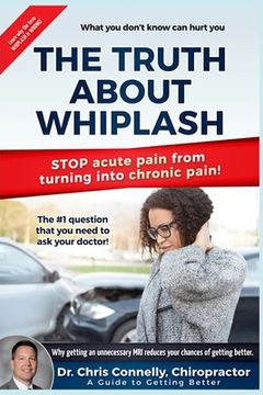 portada The Truth About Whiplash: A Guide to Getting Better (en Inglés)