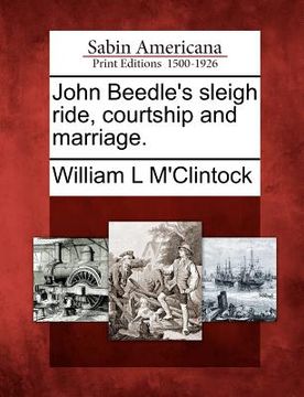 portada john beedle's sleigh ride, courtship and marriage. (en Inglés)