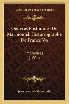 portada Oeuvres Posthumes De Marmontel, Historiographe De France V4: Memoires (1804) (in French)