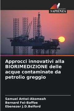 portada Approcci innovativi alla BIORIMEDIZIONE delle acque contaminate da petrolio greggio (en Italiano)