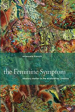 portada The Feminine Symptom: Aleatory Matter in the Aristotelian Cosmos (en Inglés)