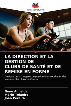portada La Direction Et La Gestion de Clubs de Santé Et de Remise En Forme (en Francés)
