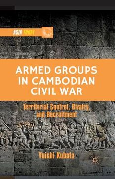 portada Armed Groups in Cambodian Civil War: Territorial Control, Rivalry, and Recruitment (en Inglés)