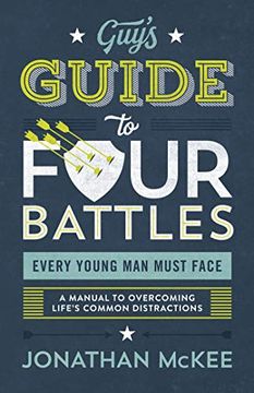 portada The Guy's Guide to Four Battles Every Young man Must Face: A Manual to Overcoming Life's Common Distractions (en Inglés)
