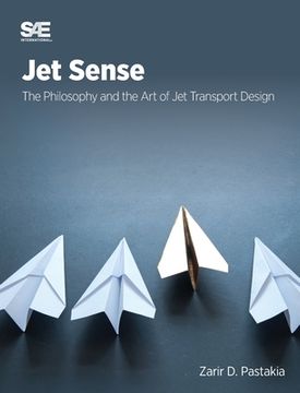 portada Jet Sense: The Philosophy and the Art of Jet Transport Design: The Philosophy and the Art of Jet Transport Design (en Inglés)