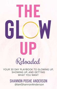 portada The Glow Up: Your 30 Day Playbook To Glowing Up, Showing Up, And Getting What You Want (en Inglés)