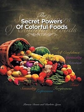portada The Secret Powers of Colorful Foods: Enhancing Trust, Sensuality, Self-Confidence, Love, Forgiveness, Intuition and Spirituality (en Inglés)