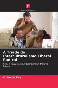 portada A Tríade do Interculturalismo Liberal Radical: Rumo à Recuperação do Liberalismo do Domínio Branco