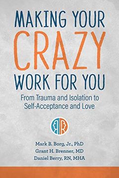 portada Making Your Crazy Work for You: From Trauma and Isolation to Self-Acceptance and Love