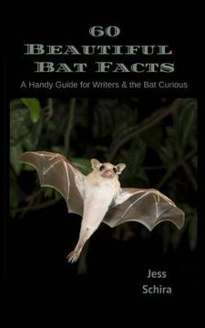 portada 60 Beautiful Bat Facts: A Handy Guide for Writers & the Bat Curious (in English)