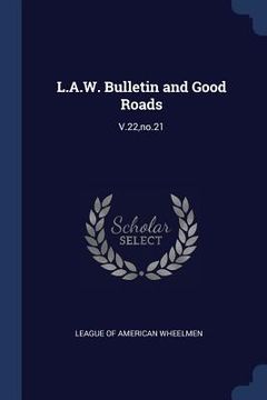 portada L.A.W. Bulletin and Good Roads: V.22, no.21 (in English)