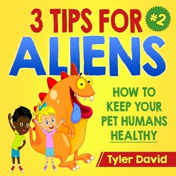 portada 3 Tips For Aliens: How to KEEP your Pet Humans HEALTHY (en Inglés)