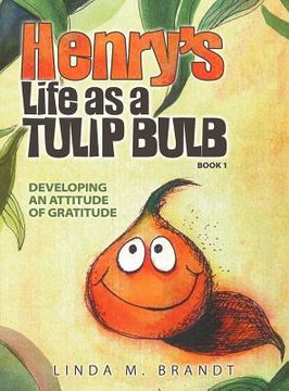 portada Henry's Life as a Tulip Bulb (Book 1): Developing an Attitude of Gratitude (en Inglés)