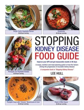 portada Stopping Kidney Disease Food Guide: A Recipe, Nutrition and Meal Planning Guide to Treat the Factors Driving the Progression of Incurable Kidney Disease (Stopping Kidney Disease(Tm)) (en Inglés)