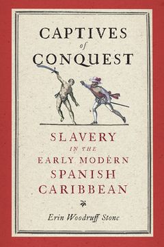 portada Captives of Conquest: Slavery in the Early Modern Spanish Caribbean (in English)
