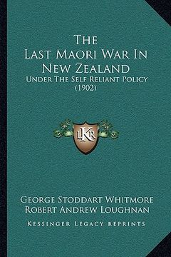 portada the last maori war in new zealand: under the self reliant policy (1902) (in English)