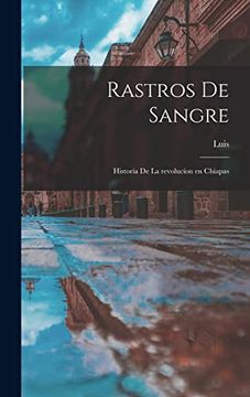 portada Rastros de Sangre; Historia de la Revolucíon en Chiapas