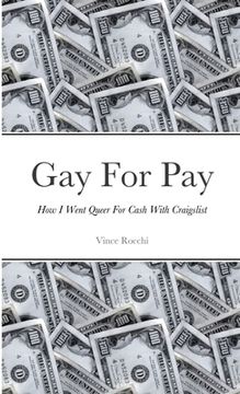 portada Gay For Pay: How I Went Queer For Cash With Craigslist (en Inglés)